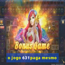 o jogo 631 paga mesmo